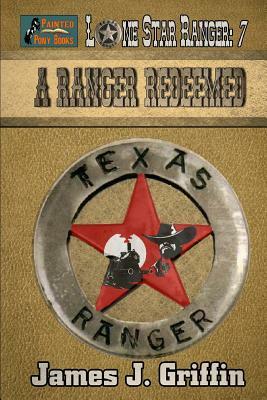 A Ranger Redeemed by James J. Griffin