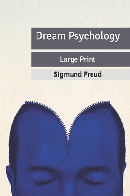 Dream Psychology: Large Print by Sigmund Freud