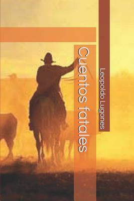 Cuentos fatales by Leopoldo Lugones