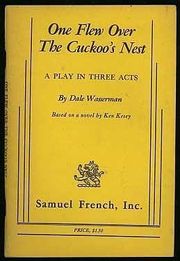 One Flew Over the Cuckoo's Nest: A Play in Three Acts by Ken Kesey, Dale Wasserman, Dale Wasserman