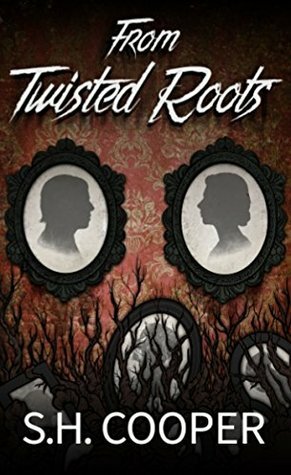 From Twisted Roots: Thriller, Horror, and Mystery Short Stories by S.H. Cooper