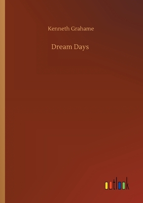 Dream Days by Kenneth Grahame