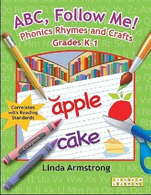 Abc, Follow Me! Phonics Rhymes and Crafts Grades K-1 by Linda Armstrong