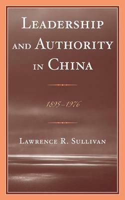 Leadership and Authority in China: 1895-1978 by Lawrence Sullivan