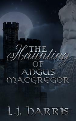 The Haunting of Angus Macgregor by L. J. Harris