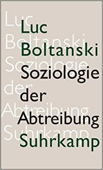 Soziologie der Abtreibung. Zur Lage des fötalen Lebens by Luc Boltanski