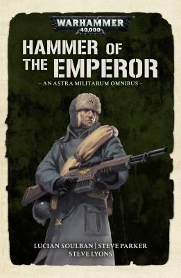 Hammer of the Emperor by Lucien Soulban, Steve Parker, Steve Lyons