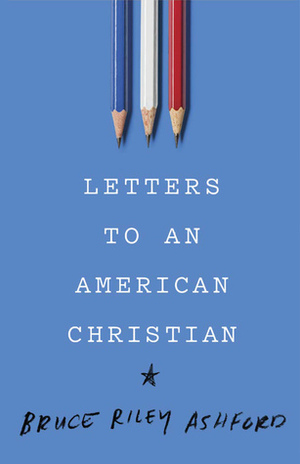 Letters to an American Christian by Bruce Riley Ashford