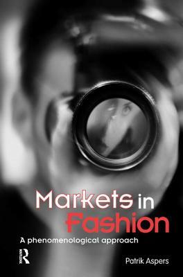 Markets in Fashion: A Phenomenological Approach by Patrik Aspers