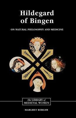 Hildegard of Bingen: On Natural Philosophy and Medicine: Selections from Cause Et Cure by Hildegard of Bingen, Margaret Berger Jackson, Margret Berger