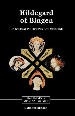 Hildegard of Bingen: On Natural Philosophy and Medicine: Selections from Cause Et Cure by Hildegard of Bingen, Margret Berger, Margaret Berger Jackson