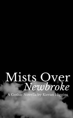 Mists Over Newbroke: A Gothic Novella by Kieran Higgins