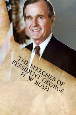 The Speeches of President George H. W. Bush by George H. W. Bush