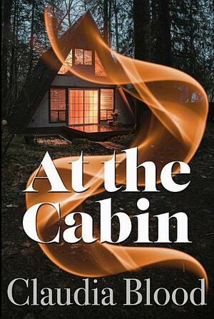 At The Cabin by Claudia Blood
