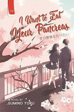I Want to Eat Your Pancreas by Yoru Sumino