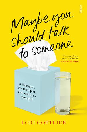 Maybe You Should Talk to Someone: the heartfelt, funny memoir by a New York Times bestselling therapist by Lori Gottlieb