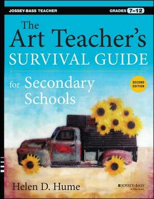 The Art Teacher's Survival Guide for Secondary Schools: Grades 7-12 by Helen D. Hume