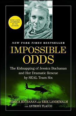 Impossible Odds: The Kidnapping of Jessica Buchanan and Her Dramatic Rescue by SEAL Team Six by Erik Landemalm, Jessica Buchanan, Anthony Flacco