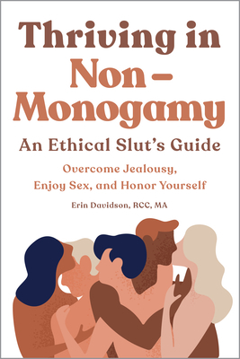 Thriving in Non Monogamy an Ethical Slut's Guide: Overcome Jealousy, Enjoy Sex, and Honor Yourself by Erin Davidson