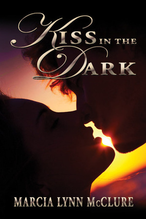 Kiss in the Dark by Marcia Lynn McClure