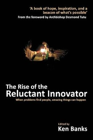 The Rise of the Reluctant Innovator by Desmond Tutu, Brij Kothari, Ken Banks