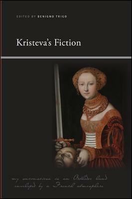 Kristeva's Fiction by Benigno Trigo