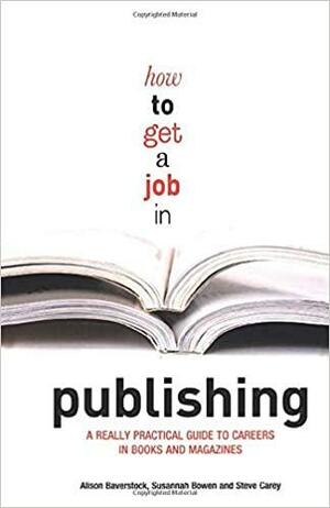 How to Get a Job in Publishing: A Really Practical Guide to Careers in Books and Magazines by Alison Baverstock