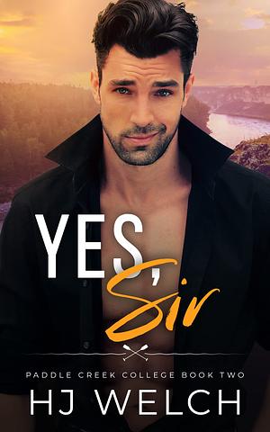 Yes, Sir (Paddle Creek College Book 2) by HJ Welch