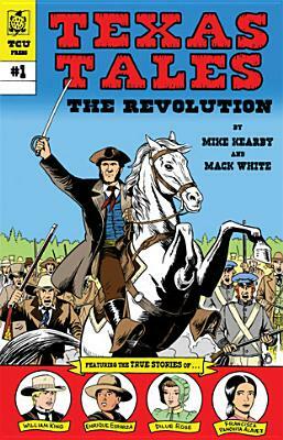 Texas Tales Illustrated: The Revolution: The Revolution by Mike Kearby