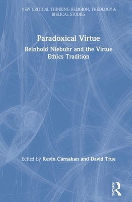 Paradoxical Virtue: Reinhold Niebuhr and the Virtue Tradition by 