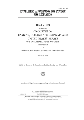 Establishing a framework for systemic risk regulation by Committee on Banking Housing (senate), United States Congress, United States Senate