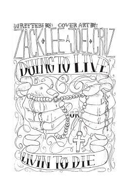 Dying to Live or Livin to Die by Zack Lee