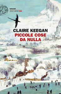 Piccole cose da nulla by Claire Keegan