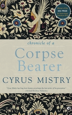 Chronicle of a Corpse Bearer by Cyrus Mistry