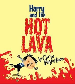Harry and the Hot Lava (Xist Children's Books) by Chris Robertson