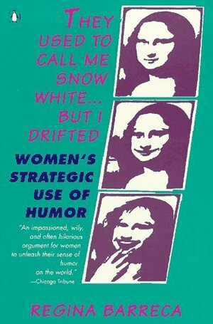 They Used to Call Me Snow White...but I Drifted: Women's Strategic Use of Humor by Regina Barreca