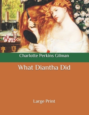 What Diantha Did: Large Print by Charlotte Perkins Gilman
