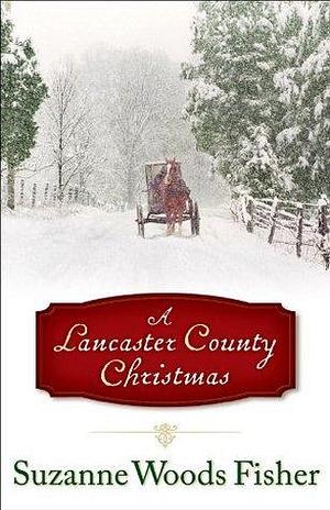 Lancaster County Christmas, A by Suzanne Woods Fisher, Suzanne Woods Fisher