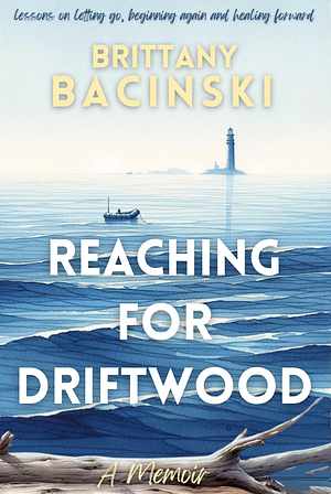 Reaching For Driftwood by Brittany Bacinski, Brittany Bacinski