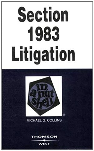 Section 1983 Litigation in a Nutshell by Michael G. Collins