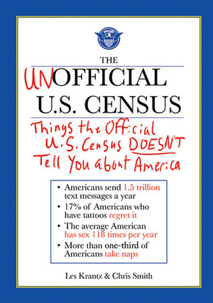 The Unofficial U.S. Census: Things the Official U.S. Census Doesn't Tell You About America by Chris Smith, Les Krantz