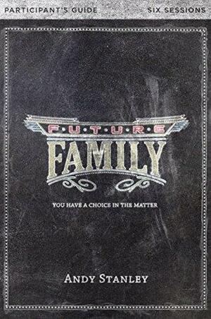 Future Family Study Guide by Andy Stanley