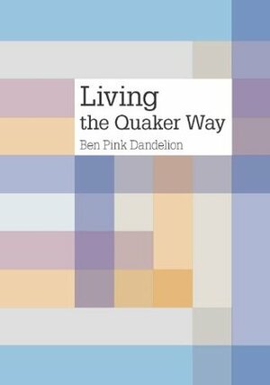 Living the Quaker way by Ben Pink Dandelion