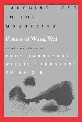 Laughing Lost in the Mountains by Wang Wei, Tony Barnstone, Willis Barnstone