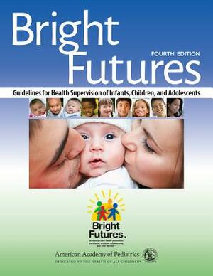 Bright Futures: Guidelines for Health Supervision of Infants, Children, and Adolescents by Judith S. Shaw, Joseph F. Hagan Jr., Paula M. Duncan