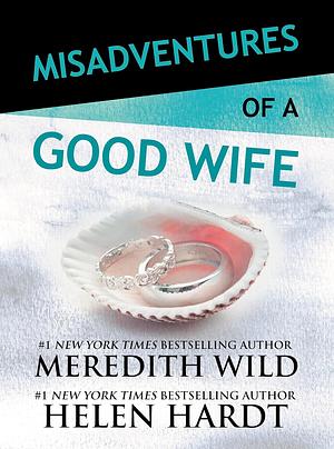 Misadventures of a Good Wife by Meredith Wild, Helen Hardt