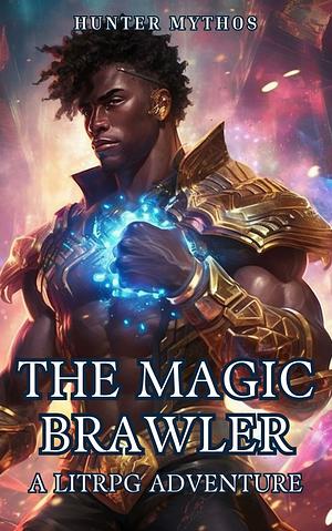 The Magic Brawler by Hunter Mythos