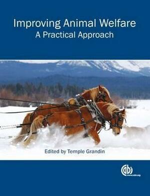 Improving Animal Welfare: A Practical Approach by Temple Grandin