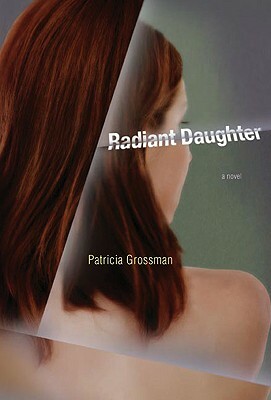 Radiant Daughter by Patricia Grossman