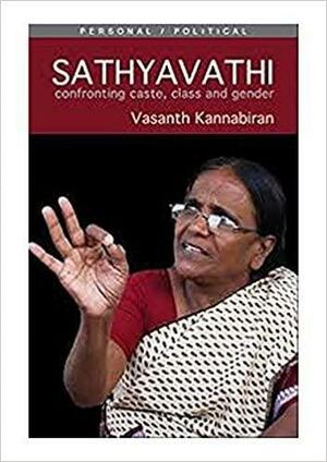 Sathyavathi: Confronting Caste, Class & Gender by Vasanth Kannabiran
